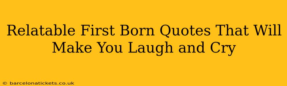 Relatable First Born Quotes That Will Make You Laugh and Cry