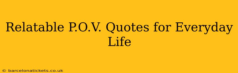 Relatable P.O.V. Quotes for Everyday Life