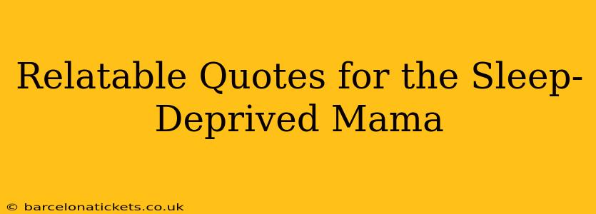 Relatable Quotes for the Sleep-Deprived Mama