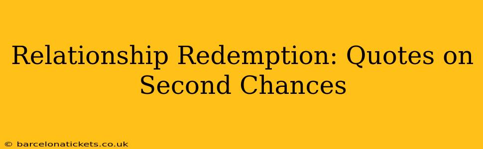 Relationship Redemption: Quotes on Second Chances