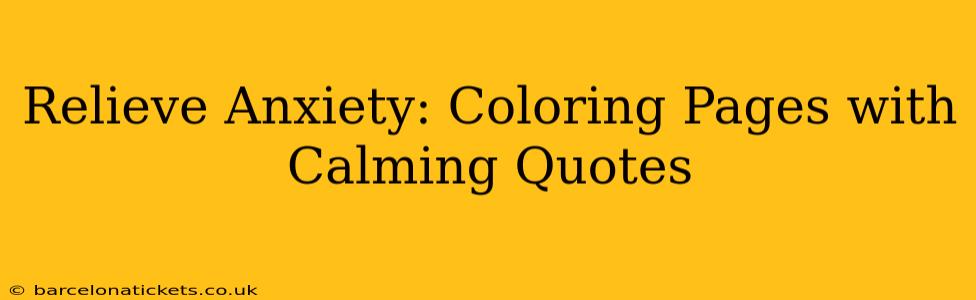 Relieve Anxiety: Coloring Pages with Calming Quotes