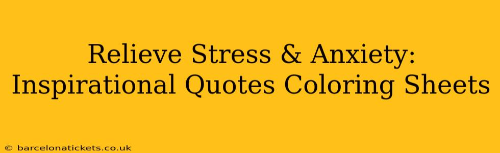 Relieve Stress & Anxiety: Inspirational Quotes Coloring Sheets