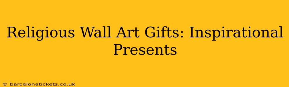 Religious Wall Art Gifts: Inspirational Presents