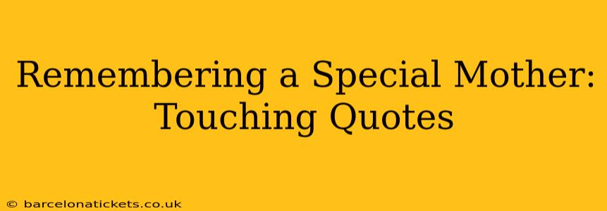 Remembering a Special Mother:  Touching Quotes