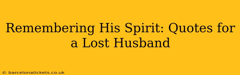 Remembering His Spirit: Quotes for a Lost Husband