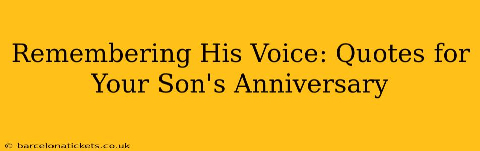 Remembering His Voice: Quotes for Your Son's Anniversary