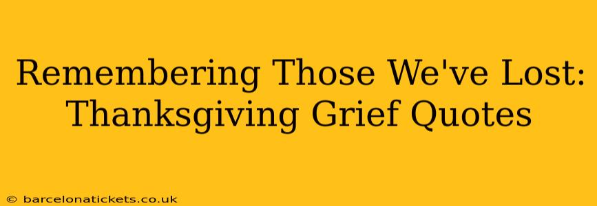 Remembering Those We've Lost: Thanksgiving Grief Quotes