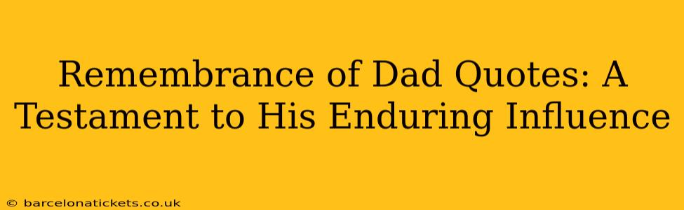 Remembrance of Dad Quotes: A Testament to His Enduring Influence