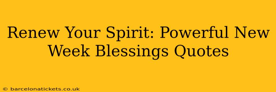 Renew Your Spirit: Powerful New Week Blessings Quotes