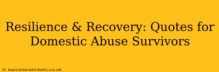 Resilience & Recovery: Quotes for Domestic Abuse Survivors