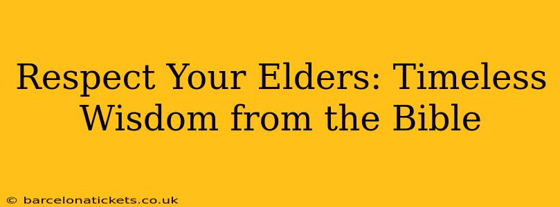 Respect Your Elders: Timeless Wisdom from the Bible