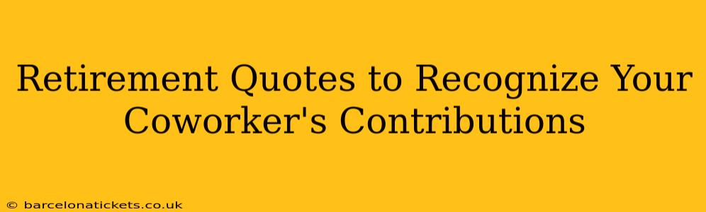 Retirement Quotes to Recognize Your Coworker's Contributions