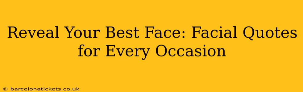 Reveal Your Best Face: Facial Quotes for Every Occasion