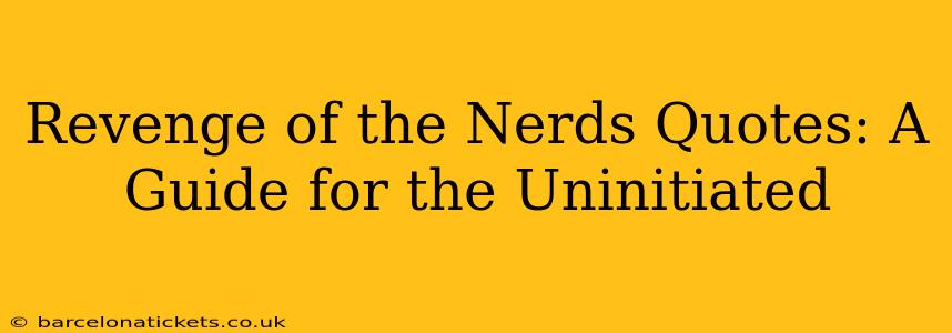 Revenge of the Nerds Quotes: A Guide for the Uninitiated