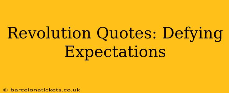 Revolution Quotes: Defying Expectations