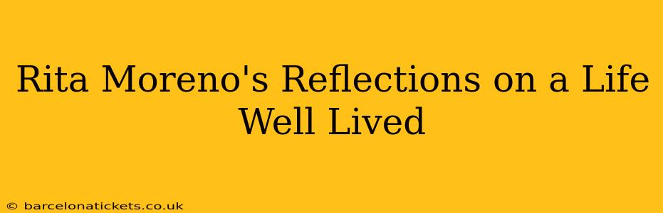 Rita Moreno's Reflections on a Life Well Lived