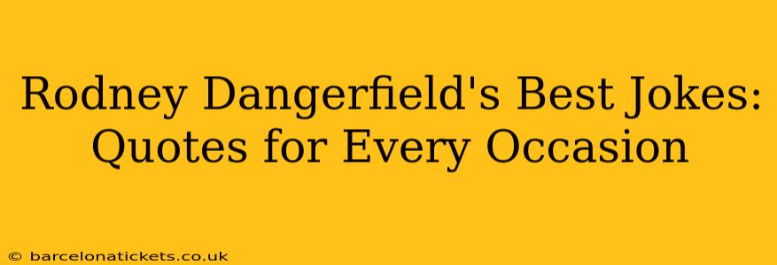 Rodney Dangerfield's Best Jokes: Quotes for Every Occasion
