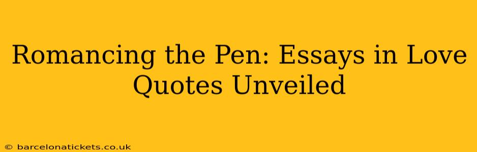 Romancing the Pen: Essays in Love Quotes Unveiled
