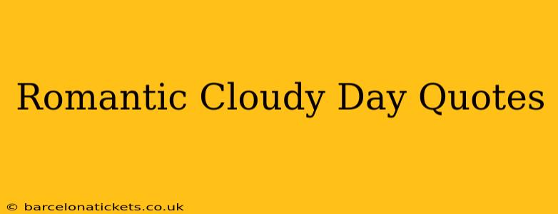Romantic Cloudy Day Quotes