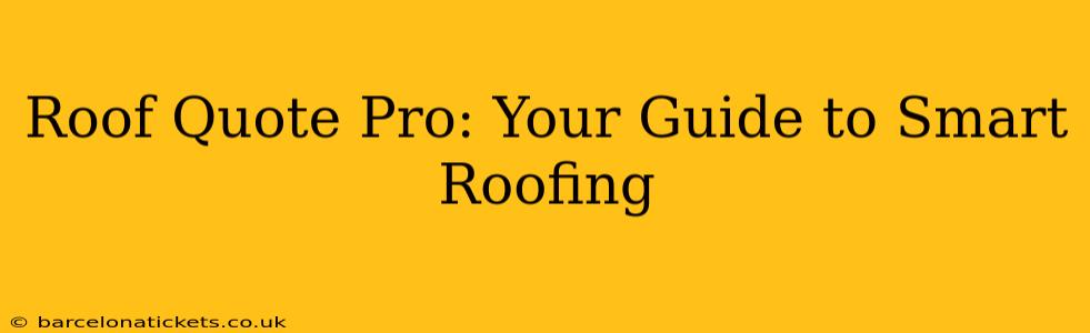 Roof Quote Pro: Your Guide to Smart Roofing