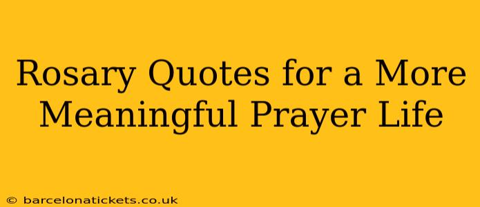 Rosary Quotes for a More Meaningful Prayer Life