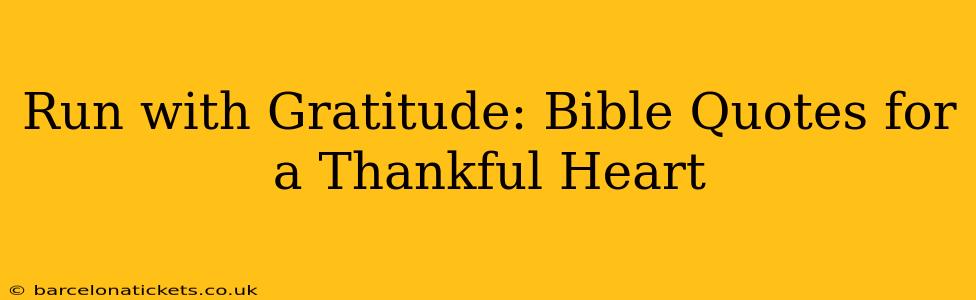 Run with Gratitude: Bible Quotes for a Thankful Heart