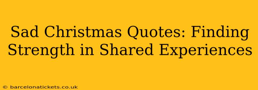 Sad Christmas Quotes: Finding Strength in Shared Experiences