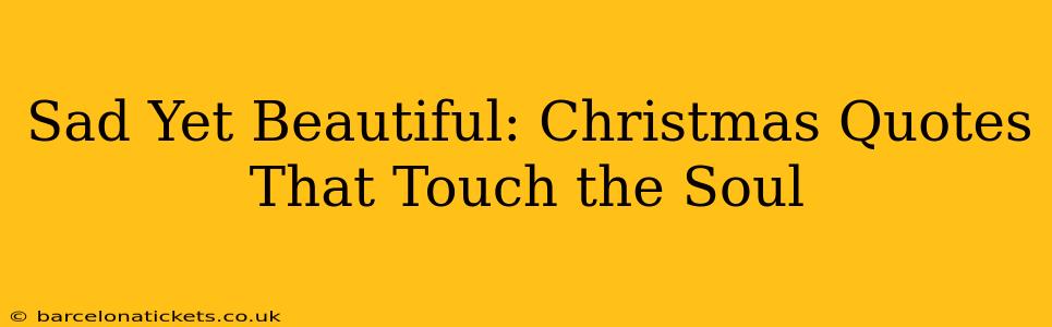 Sad Yet Beautiful: Christmas Quotes That Touch the Soul