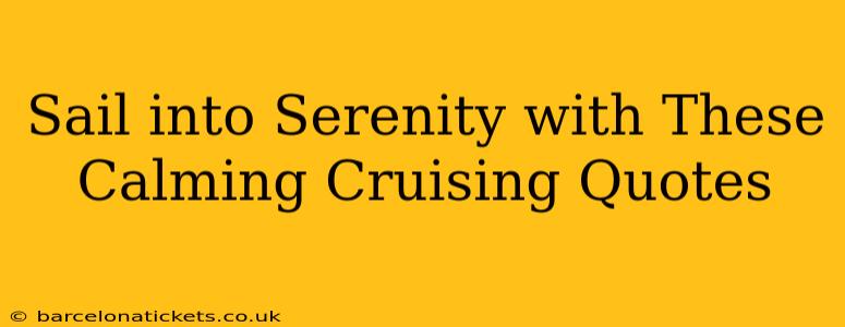 Sail into Serenity with These Calming Cruising Quotes