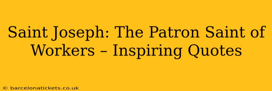 Saint Joseph: The Patron Saint of Workers – Inspiring Quotes