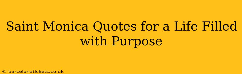 Saint Monica Quotes for a Life Filled with Purpose