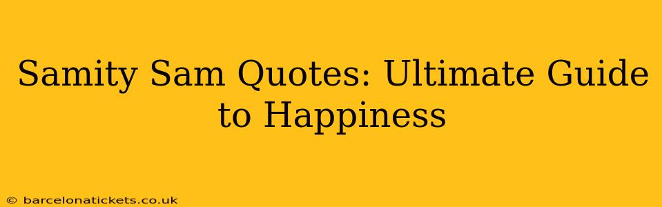 Samity Sam Quotes: Ultimate Guide to Happiness