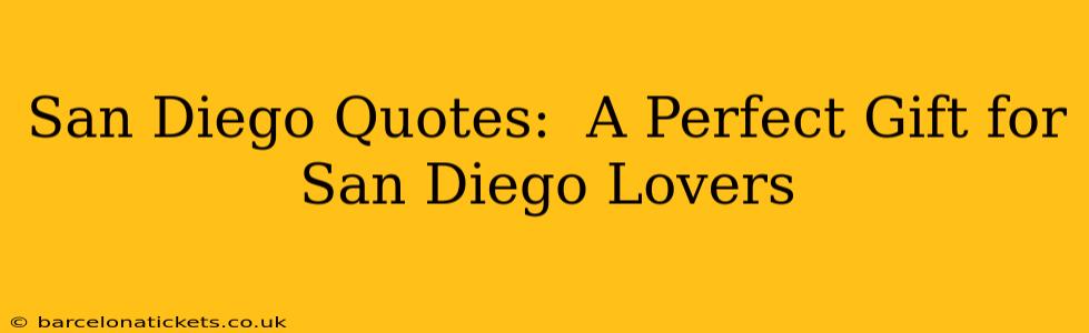 San Diego Quotes:  A Perfect Gift for San Diego Lovers