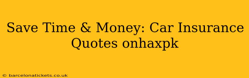 Save Time & Money: Car Insurance Quotes onhaxpk