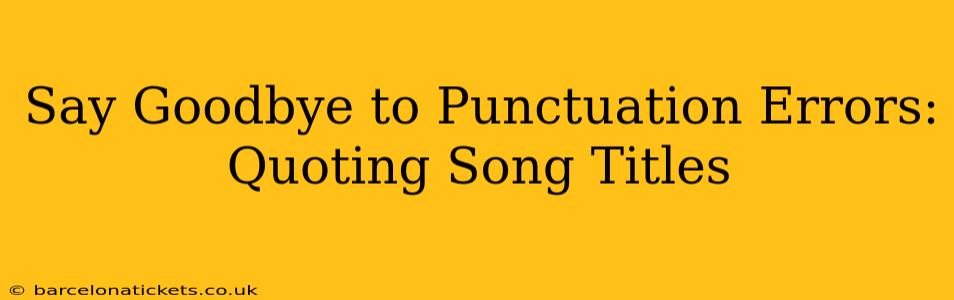 Say Goodbye to Punctuation Errors: Quoting Song Titles