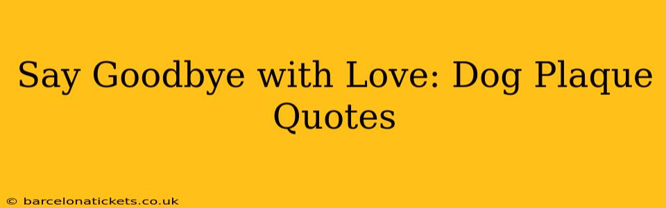 Say Goodbye with Love: Dog Plaque Quotes