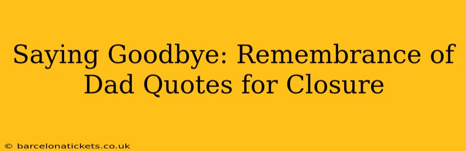 Saying Goodbye: Remembrance of Dad Quotes for Closure