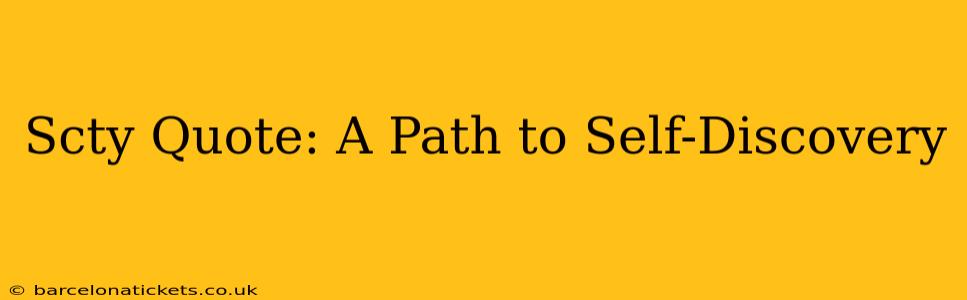 Scty Quote: A Path to Self-Discovery