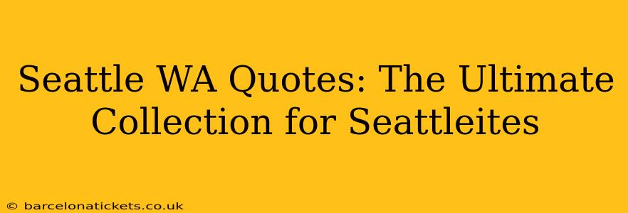 Seattle WA Quotes: The Ultimate Collection for Seattleites