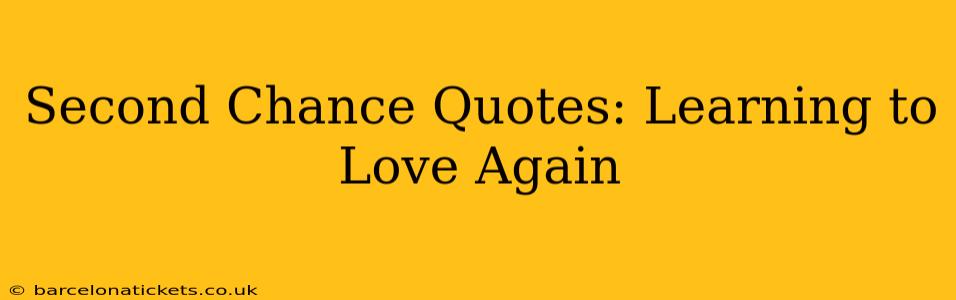 Second Chance Quotes: Learning to Love Again