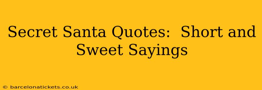 Secret Santa Quotes:  Short and Sweet Sayings