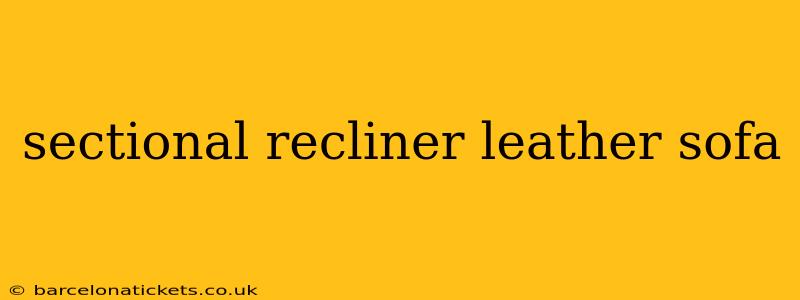 sectional recliner leather sofa