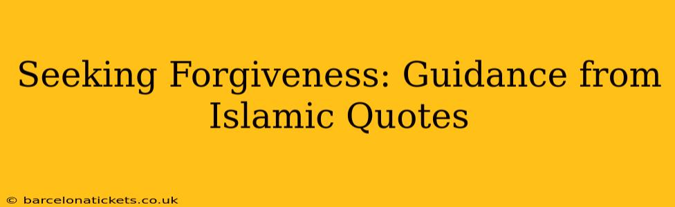 Seeking Forgiveness: Guidance from Islamic Quotes