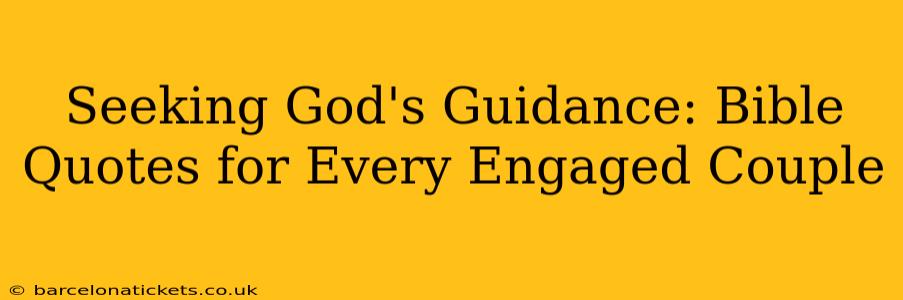Seeking God's Guidance: Bible Quotes for Every Engaged Couple