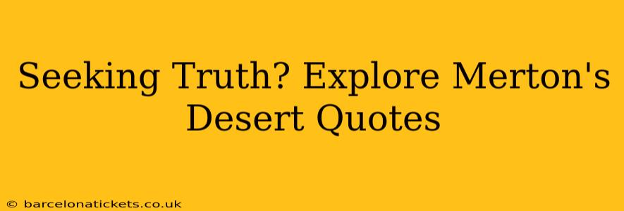 Seeking Truth? Explore Merton's Desert Quotes