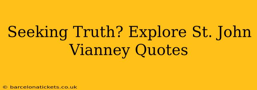 Seeking Truth? Explore St. John Vianney Quotes