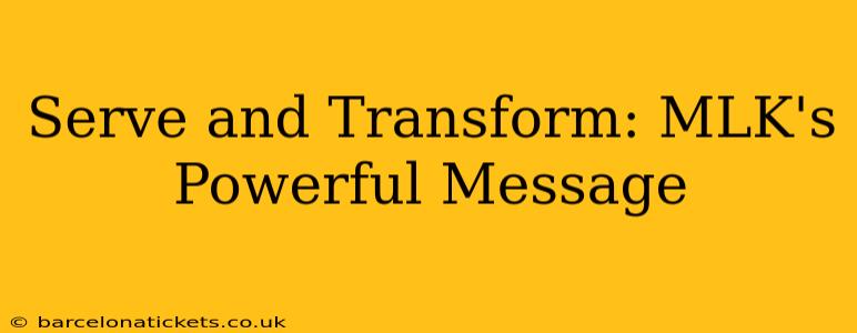 Serve and Transform: MLK's Powerful Message