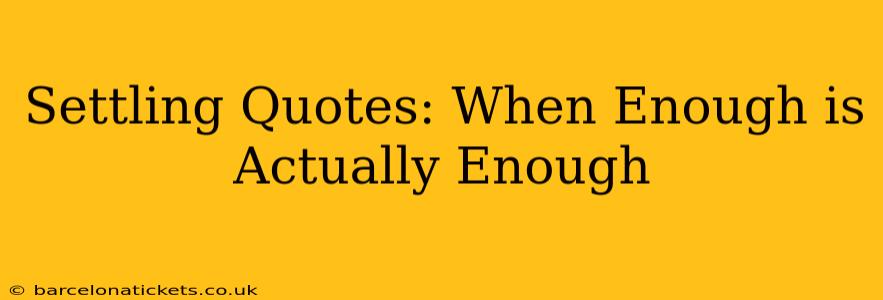Settling Quotes: When Enough is Actually Enough
