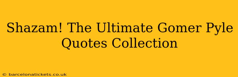 Shazam! The Ultimate Gomer Pyle Quotes Collection
