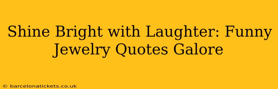 Shine Bright with Laughter: Funny Jewelry Quotes Galore
